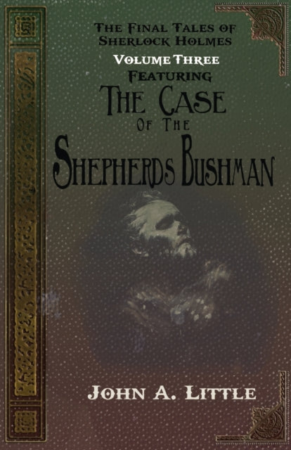 Book cover of: Final Tales Of Sherlock Holmes - Volume Three - The Shepherds Bushman. By: John A. Little