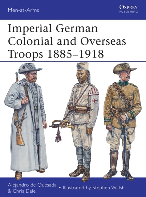 Book cover of: Imperial German Colonial and Overseas Troops 1885–1918. By: Alejandro de Quesada