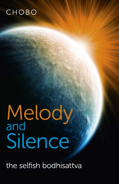 Book cover of: Melody and Silence – the selfish bodhisattva. By: Chobo