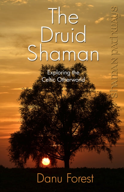 Book cover of: Shaman Pathways - the Druid Shaman. By: Danu Forest