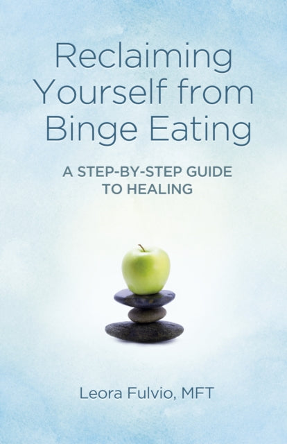 Book cover of: Reclaiming Yourself from Binge Eating ? A Step?By?Step Guide to Healing. By: Leora Fulvio