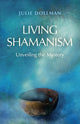 Book cover of: Living Shamanism – Unveiling the Mystery. By: Julie Dollman