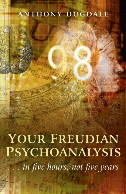 Book cover of: Your Freudian Psychoanalysis – . . . in five hours, not five years. By: Anthony Dugdale