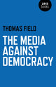 Book cover of: Media Against Democracy, The. By: Thomas Field