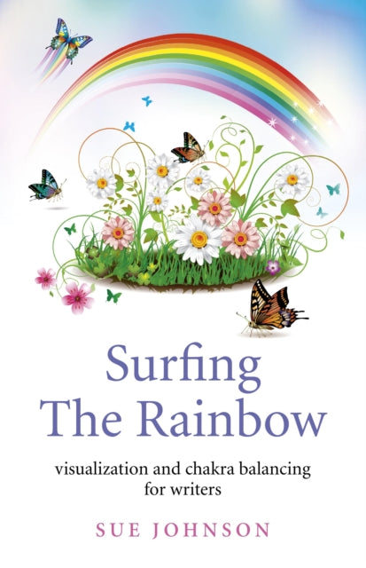 Book cover of: Surfing The Rainbow – visualisation and chakra balancing for writers
