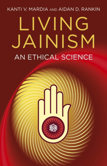 Book cover of: Living Jainism – An Ethical Science. By: Rankin, Aidan D., Mardia, Kanti V.