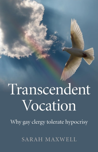 Book cover of: Transcendent Vocation – Why gay clergy tolerate hypocrisy. By: Sarah Maxwell