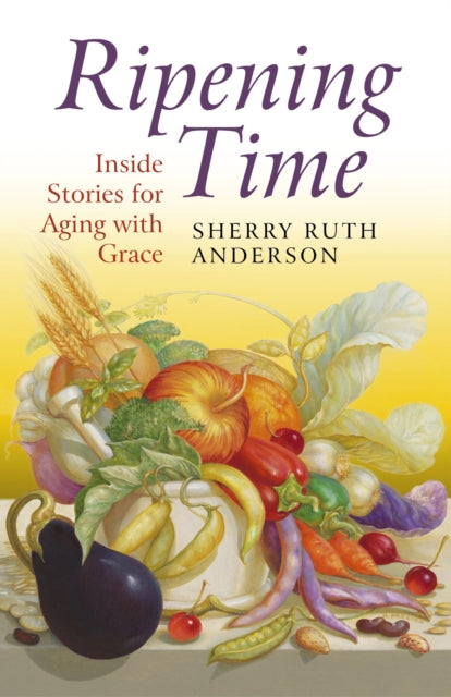 Book cover of: Ripening Time – Inside Stories for Aging with Grace. By: Sherry Ruth Anderson