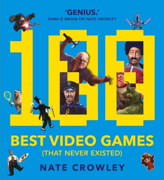 Book cover of: 100 Best Video Games (That Never Existed). By: Nate Crawley