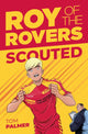 Book cover of: Roy of the Rovers: Scouted. By: Tom Palmer