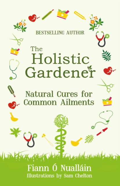Book cover of: Holistic Gardener: Natural Cures for Common Ailments. By: Fiann Ó Nualláin