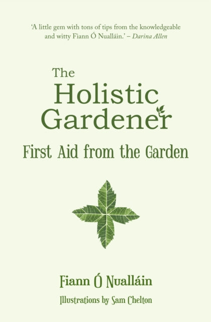 Book cover of: Holistic Gardener: First Aid from the Garden. By: Fiann Ó Nualláin