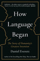 Book cover of: How Language Began. By: Daniel Everett