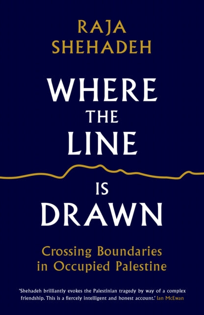 Where the Line is Drawn, Crossing Boundaries in Occupied Palestine
