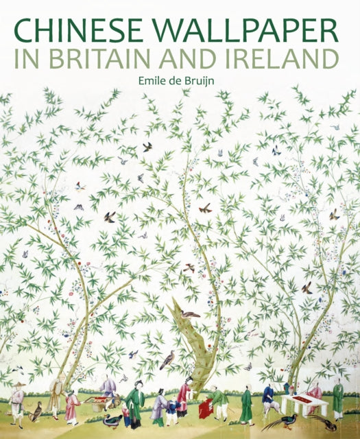 Book cover of: Chinese Wallpaper in Britain and Ireland. By: Emile de Bruijn