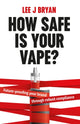 Book cover of: How Safe Is Your Vape?. By: Lee Bryan