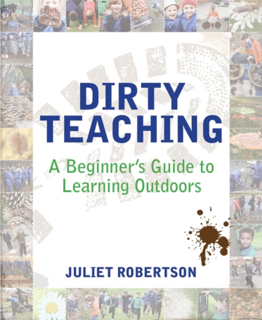 Book cover of: Dirty Teaching. By: Juliet Robertson