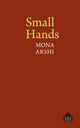 Book cover of: Small Hands. By: Mona Arshi