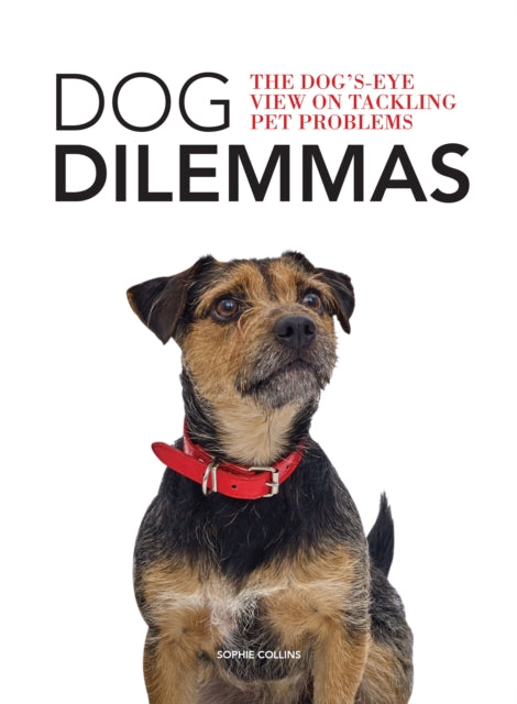 Book cover of: Dog Dilemmas: The Dog's-Eye View on Tackling Pet Problems. By: Collins Sophie