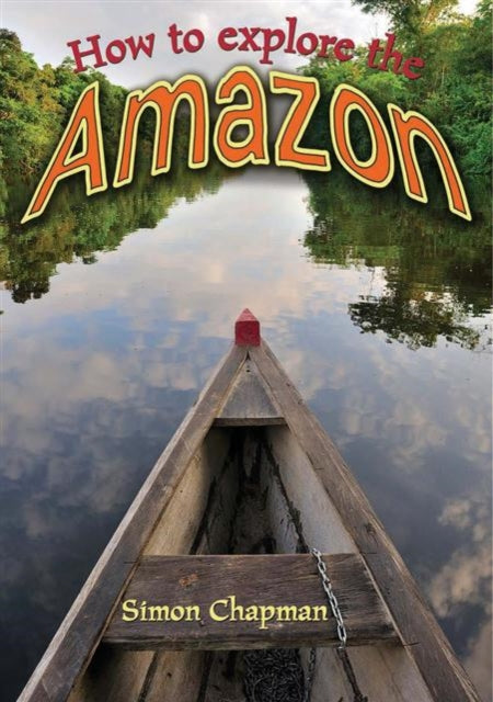 Book cover of: How to Explore the Amazon. By: Simon Chapman