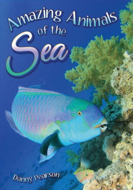 Book cover of: Amazing Animals of the Sea. By: Danny Pearson