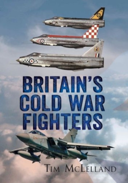 Book cover of: British Cold War Fighters. By: Tim McLelland