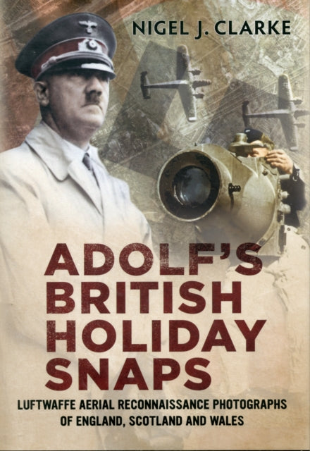 Book cover of: Adolf's British Holiday Snaps. By: Nigel Clarke