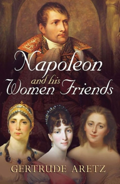 Book cover of: Napoleon and His Women Friends. By: Gertrude Kircheisen