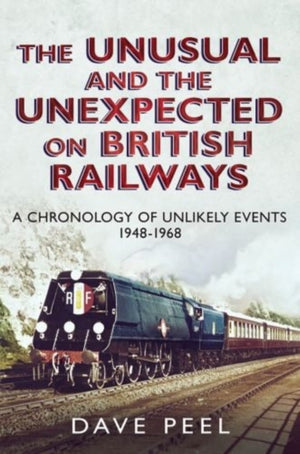 Unusual and the Unexpected on British Railways