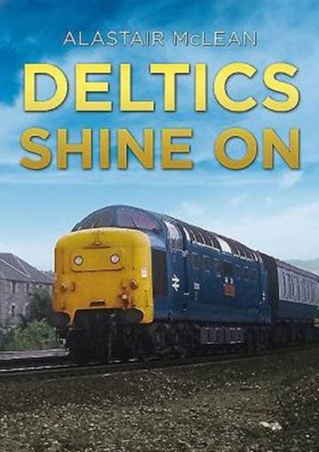 Book cover of: Deltics Shine on. By: Alastair McLean