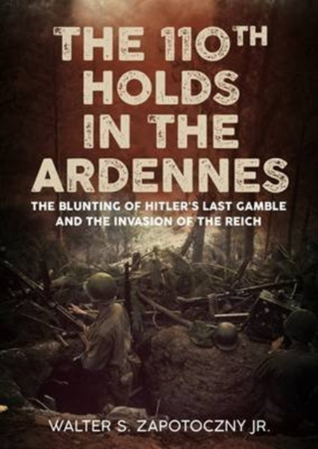 Book cover of: 110th Holds in the Ardennes. By: Zapotoczny, Walter S., Jr.