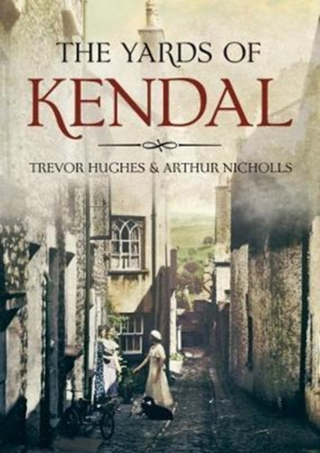 Book cover of: Yards of Kendal. By: Trevor and Nicholls Hughes
