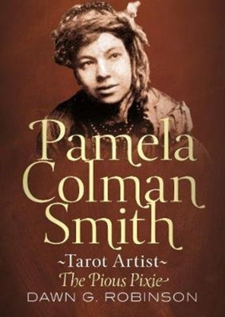 Book cover of: Pamela Colman Smith, Tarot Artist. By: Dawn Robinson