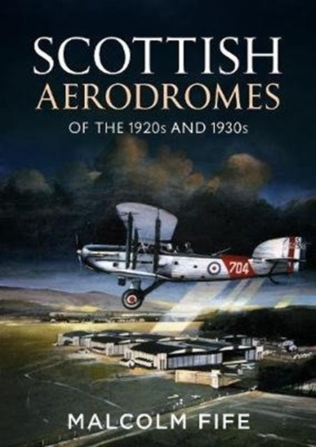 Book cover of: Scottish Aerodromes of the 1920s and 1930s. By: Malcolm Fife