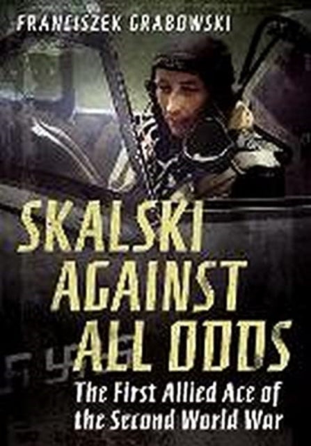 Book cover of: Skalski Against All Odds. By: Franciszek Grabowski