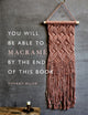 Book cover of: You Will Be Able to Macrame by the End of This Book. By: Tiffany Allen