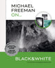 Book cover of: Michael Freeman On... Black & White. By: Michael Freeman