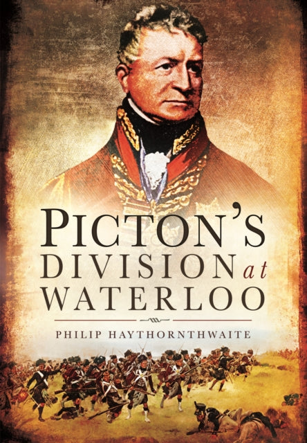 Book cover of: Picton's Division at Waterloo. By: Haythornthwaite, Philip J.