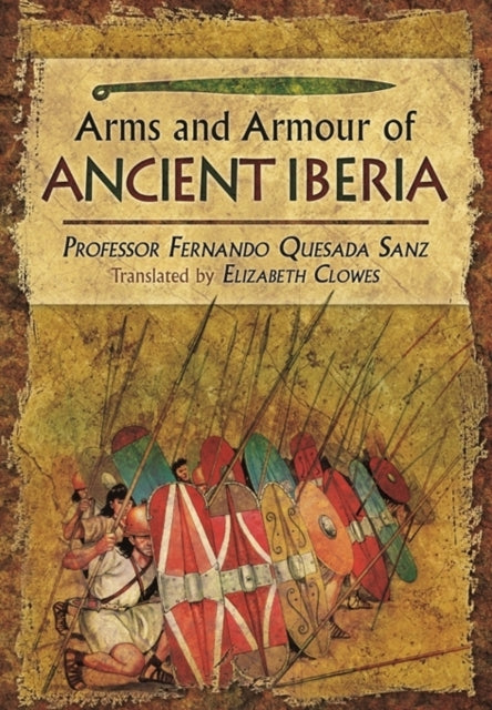 Book cover of: Weapons, Warriors and Battles of Ancient Iberia. By: Fernando Quesada Sanz