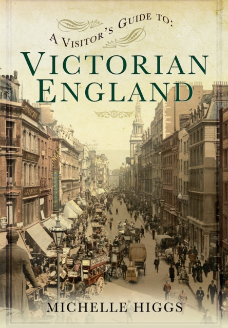 Book cover of: Visitor's Guide to Victorian England. By: Michelle Higgs