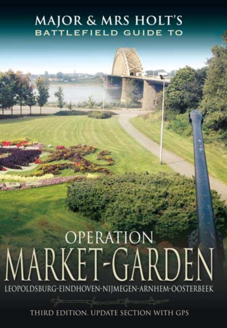 Book cover of: Major and Mrs Holt's Battlefield Guide: Operation Market Garden. By: Tonie Holt