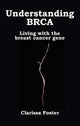 Book cover of: Understanding BRCA. By: Clarissa Foster
