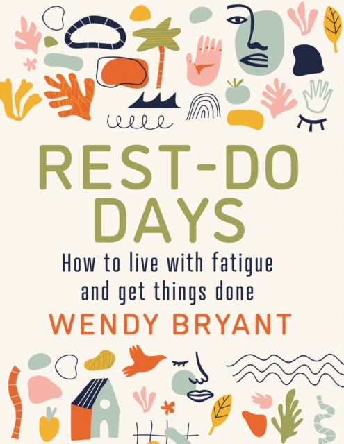 Rest-Do Days, How to live with fatigue and get things done 9781781612316 Wendy Bryant