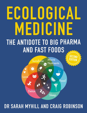 Ecological Medicine Second Edition, The Antidote to Big Pharma and Fast Food