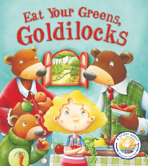 Fairytales Gone Wrong: Eat Your Greens, Goldilocks, A Story About Healthy Eating