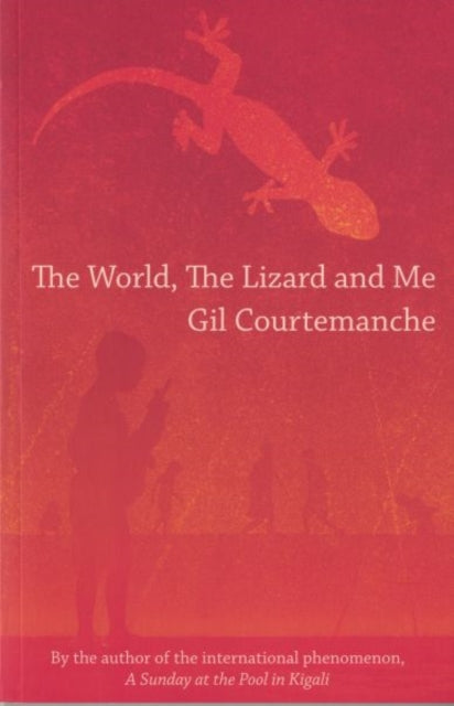 Book cover of: The World, the Lizard and Me. By: Gil Courtemanche