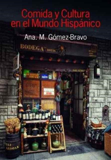 Book cover of: Comida y Cultura en el Mundo Hispanico (Food and Culture in the Hispanic World). By: Ana M Gomez-Bravo