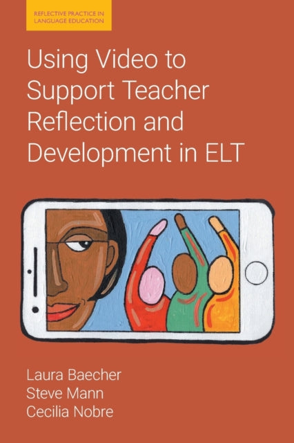 Book cover of: Using Video to Support Teacher Reflection and Development in ELT. By: Laura Baecher