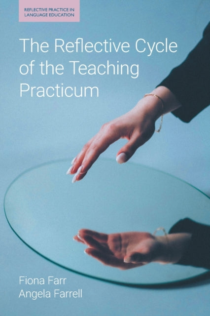 Book cover of: Reflective Cycle of the Teaching Practicum. By: Fiona Farr