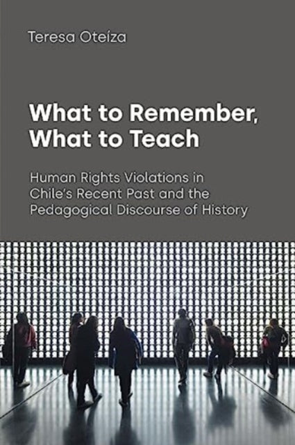 Book cover of: What to Remember, What to Teach. By: Teresa Oteiza